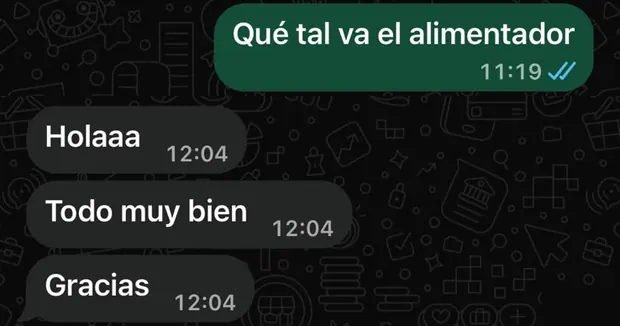 Le preguntamos qué tal va el alimentador y respondió: Todo muy bien, gracias.